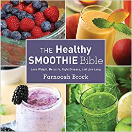 The Healthy Smoothie Bible Lose Weight, Detoxify, Fight Disease, and Live Long